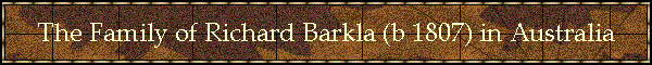 The Family of Richard Barkla (b 1807) in Australia